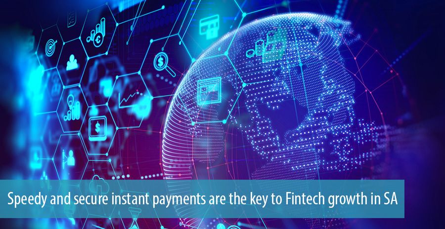 Speedy and secure instant payments are the key to Fintech growth in SA