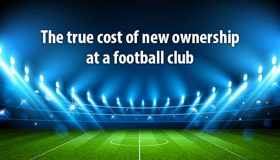 The true cost of new ownership at a football club