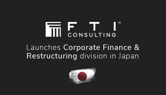 FTI brings its Corporate Finance & Restructuring division to Japan