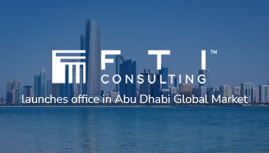 FTI Consulting launches office in Abu Dhabi Global Market