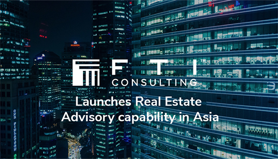 FTI Consulting brings its Real Estate Advisory capability to Asia